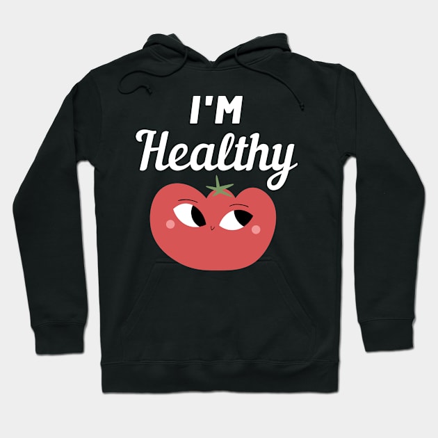 I'm Healthy Tomato Hoodie by FunnyStylesShop